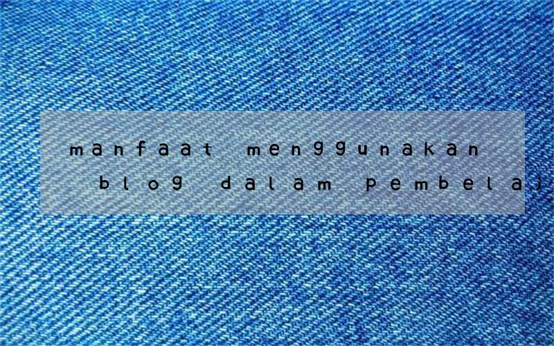 manfaat menggunakan blog dalam pembelajaran bahasa inggris